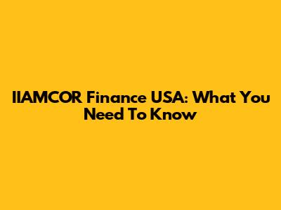 IIAMCOR Finance USA: What You Need To Know