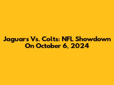Jaguars Vs. Colts: NFL Showdown On October 6, 2024