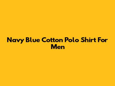 Navy Blue Cotton Polo Shirt For Men