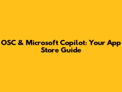 OSC & Microsoft Copilot: Your App Store Guide